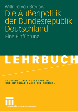 Die Außenpolitik der Bundesrepublik Deutschland von von Bredow,  Wilfried