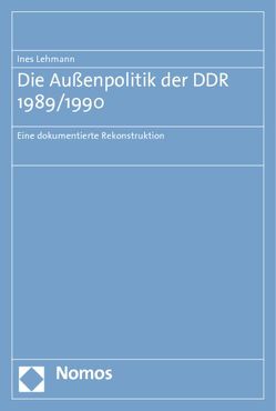 Die Außenpolitik der DDR 1989/1990 von Lehmann,  Ines