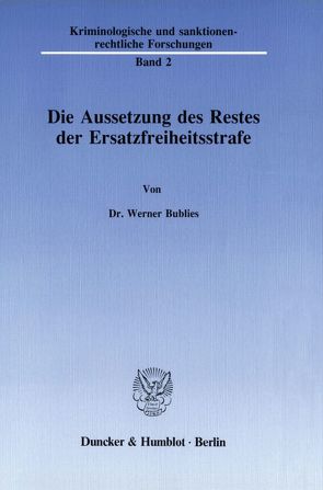 Die Aussetzung des Restes der Ersatzfreiheitsstrafe. von Bublies,  Werner