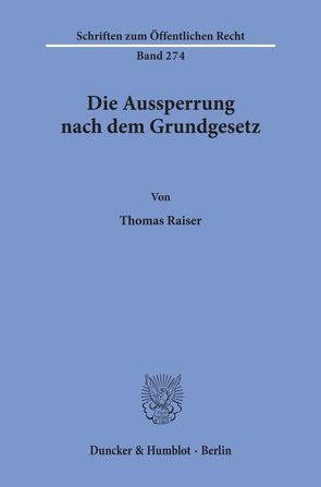 Die Aussperrung nach dem Grundgesetz. von Raiser,  Thomas