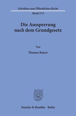 Die Aussperrung nach dem Grundgesetz. von Raiser,  Thomas