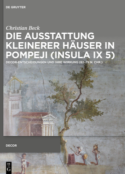 Die Ausstattung kleinerer Häuser in Pompeji (Insula IX 5) von Beck,  Christian