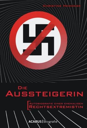 Die Aussteigerin. Autobiografie einer ehemaligen Rechtsextremistin von Hewicker,  Christine