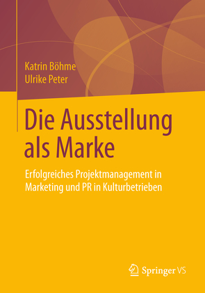 Die Ausstellung als Marke von Böhme,  Katrin, Peter,  Ulrike