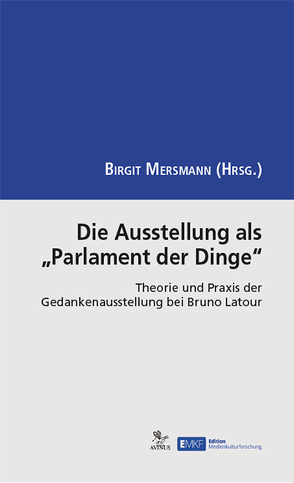 Die Ausstellung als „Parlament der Dinge“ von Bardehle,  Isabelle, Bretscher,  Irene, Mehrwald,  Manuela, Mersmann,  Birgit, Ohls,  Hauke, Sotke,  Sophie, Wangenheim,  Luisa von