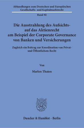 Die Ausstrahlung des Aufsichts- auf das Aktienrecht am Beispiel der Corporate Governance von Banken und Versicherungen. von Thaten,  Marlen