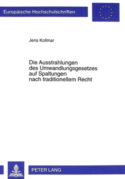 Die Ausstrahlungen des Umwandlungsgesetzes auf Spaltungen nach traditionellem Recht von Kollmar,  Jens