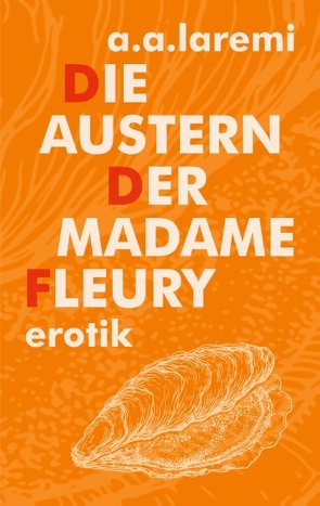 Die Austern der Madame Fleury von Laremi,  A.A.