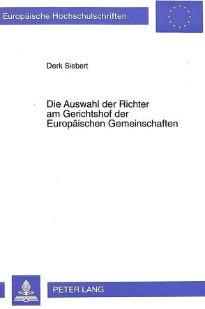 Die Auswahl der Richter am Gerichtshof der Europäischen Gemeinschaften von Siebert,  Derk