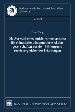 Die Auswahl eines Aufsichtsmechanismus für chinesische börsennotierte Aktiengesellschaften vor dem Hintergrund rechtsvergleichender Erfahrungen von Yang,  Dake