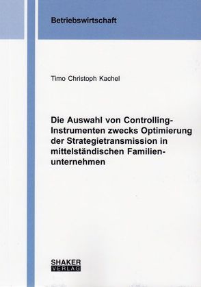 Die Auswahl von Controlling-Instrumenten zwecks Optimierung der Strategietransmission in mittelständischen Familienunternehmen von Kachel,  Timo Christoph