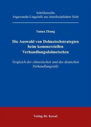 Die Auswahl von Dolmetschstrategien beim kommerziellen Verhandlungsdolmetschen von Zhang,  Yanna