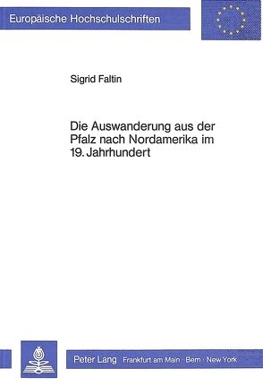 Die Auswanderung aus der Pfalz nach Nordamerika im 19. Jahrhundert von Faltin,  Sigrid