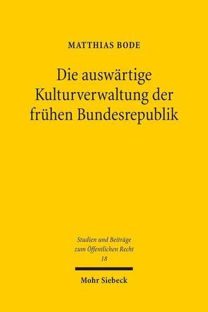 Die auswärtige Kulturverwaltung der frühen Bundesrepublik von Bode,  Matthias