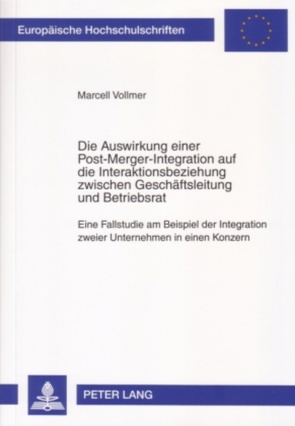 Die Auswirkung einer Post-Merger-Integration auf die Interaktionsbeziehung zwischen Geschäftsleitung und Betriebsrat von Vollmer,  Marcell