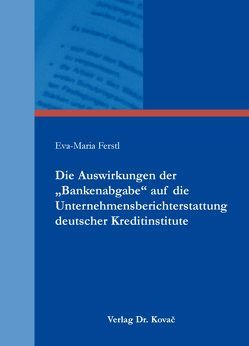 Die Auswirkungen der „Bankenabgabe“ auf die Unternehmensberichterstattung deutscher Kreditinstitute von Ferstl,  Eva-Maria