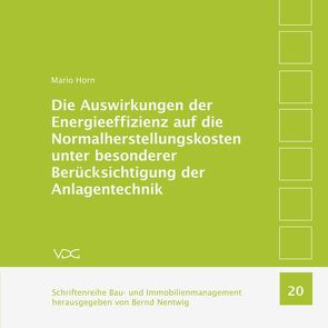 Die Auswirkungen der Energieeffizienz auf die Normalherstellungskosten unter besonderer Berücksichtigung der Anlagentechnik von Horn,  Mario, Nentwig,  Bernd,  Nentwig, 