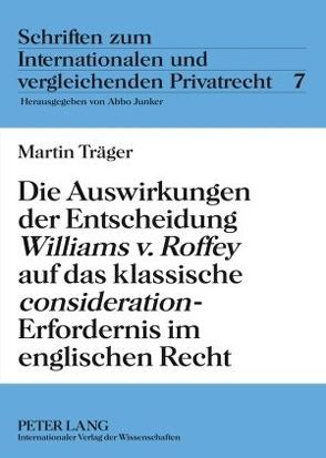 Die Auswirkungen der Entscheidung «Williams v. Roffey» auf das klassische «consideration»-Erfordernis im englischen Recht von Träger,  Martin