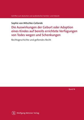 Die Auswirkungen der Geburt oder Adoption eines Kindes auf bereits errichtete Verfügungen von Todes wegen und Schenkungen von von Mitschke-Collande,  Sophie