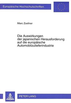 Die Auswirkungen der japanischen Herausforderung auf die europäische Automobilzulieferindustrie von Zoellner,  Marc