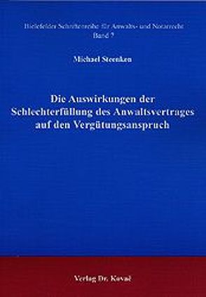 Die Auswirkungen der Schlechterfüllung des Anwaltsvertrages auf den Vergütungsanspruch von Steenken,  Michael