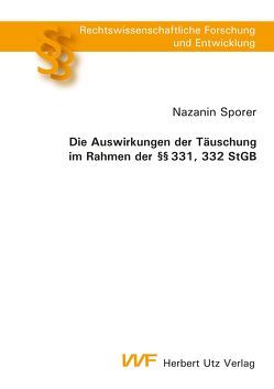 Die Auswirkungen der Täuschung im Rahmen der §§ 331, 332 StGB von Sporer,  Nazanin