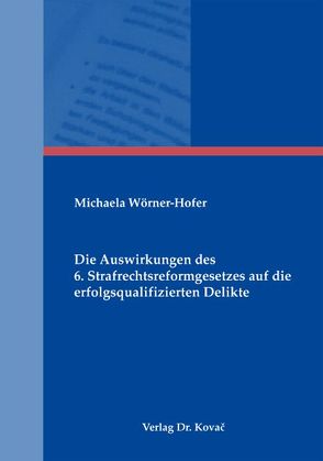 Die Auswirkungen des 6. Strafrechtsreformgesetzes auf die erfolgsqualifizierten Delikte von Wörner-Hofer,  Michaela