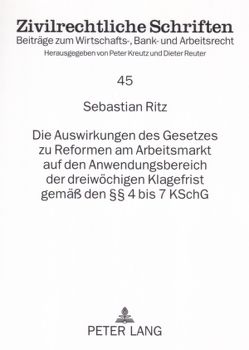 Die Auswirkungen des Gesetzes zu Reformen am Arbeitsmarkt auf den Anwendungsbereich der dreiwöchigen Klagefrist gemäß den §§ 4 bis 7 KSchG von Ritz,  Sebastian