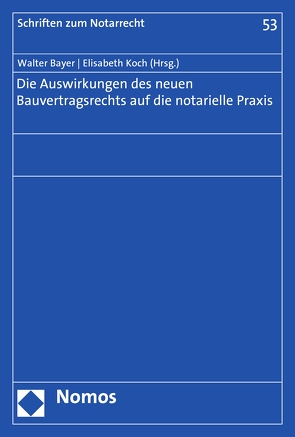 Die Auswirkungen des neuen Bauvertragsrechts auf die notarielle Praxis von Bayer,  Walter, Koch,  Elisabeth