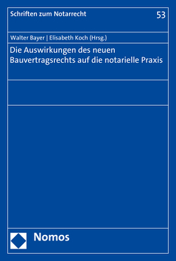 Die Auswirkungen des neuen Bauvertragsrechts auf die notarielle Praxis von Bayer,  Walter, Koch,  Elisabeth