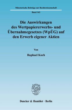 Die Auswirkungen des Wertpapiererwerbs- und Übernahmegesetzes (WpÜG) auf den Erwerb eigener Aktien. von Koch,  Raphael