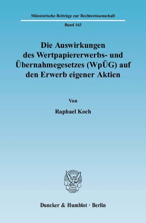 Die Auswirkungen des Wertpapiererwerbs- und Übernahmegesetzes (WpÜG) auf den Erwerb eigener Aktien. von Koch,  Raphael