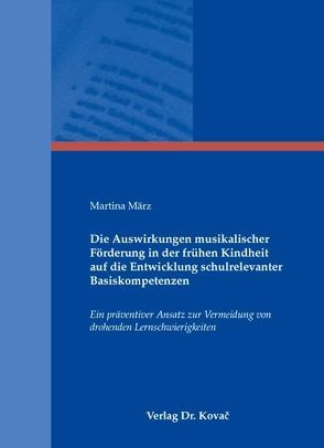 Die Auswirkungen musikalischer Förderung in der frühen Kindheit auf die Entwicklung schulrelevanter Basiskompetenzen von März,  Martina