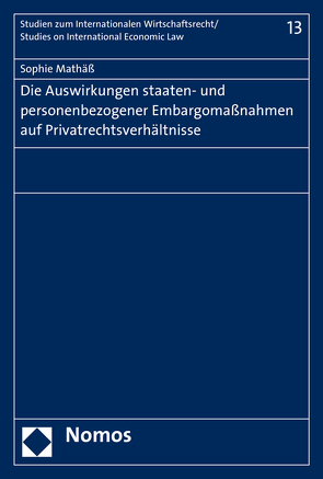 Die Auswirkungen staaten- und personenbezogener Embargomaßnahmen auf Privatrechtsverhältnisse von Mathäß,  Sophie