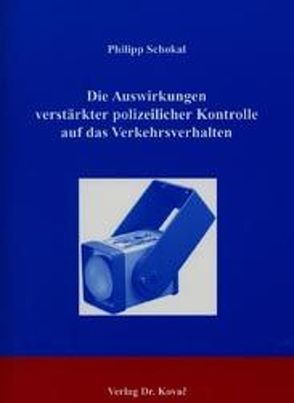 Die Auswirkungen verstärkter polizeilicher Kontrolle auf das Verkehrsverhalten von Schokal,  Philipp