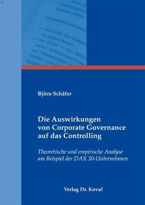 Die Auswirkungen von Corporate Governance auf das Controlling von Schäfer,  Björn