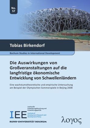 Die Auswirkungen von Großveranstaltungen auf die langfristige önomische Entwicklung von Schwellenländern — Eine wachstumstheoretische und empirische Untersuchung am Beispiel der Olympischen Sommerspiele in Beijing 2008 von Birkendorf,  Tobias