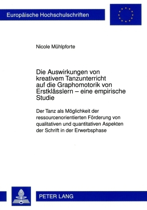 Die Auswirkungen von kreativem Tanzunterricht auf die Graphomotorik von Erstklässlern – eine empirische Studie von Mühlpforte,  Nicole