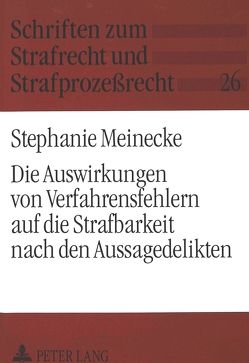 Die Auswirkungen von Verfahrensfehlern auf die Strafbarkeit nach den Aussagedelikten von Meinecke,  Stephanie