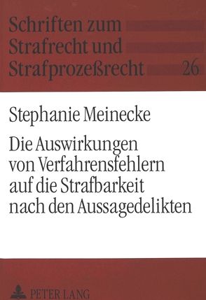 Die Auswirkungen von Verfahrensfehlern auf die Strafbarkeit nach den Aussagedelikten von Meinecke,  Stephanie