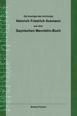 Die Auszüge des Archivrats Heinrich Friedrich Avemann aus dem Saynischen Mannlehn-Buch von Pueschel,  Barbara