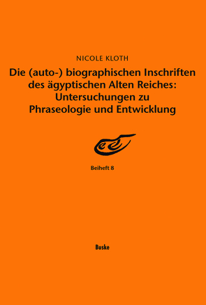 Die (auto-) biographischen Inschriften des ägyptischen Alten Reiches: Untersuchungen zu Phraseologie und Entwicklung von Kloth,  Nicole