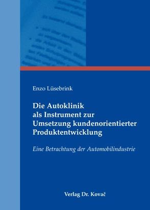 Die Autoklinik als Instrument zur Umsetzung kundenorientierter Produktentwicklung von Lüsebrink,  Enzo