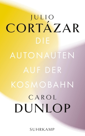 Die Autonauten auf der Kosmobahn von Cortázar,  Julio, Dunlop,  Carol