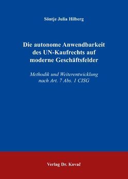 Die autonome Anwendbarkeit des UN-Kaufrechts auf moderne Geschäftsfelder von Hilberg,  Söntje J