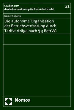 Die autonome Organisation der Betriebsverfassung durch Tarifverträge nach § 3 BetrVG von Sobotta,  Daniel