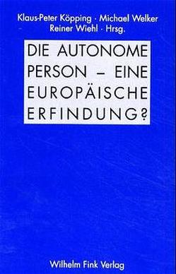 Die autonome Person – eine europäische Erfindung? von Comaroff,  John, Hampe,  Michael, J. Gergen,  Kenneth, Keller,  Catherine, Koepping,  Klaus-Peter, Stegmaier,  Werner, Wagner,  Rudolf G., Welker,  Dr.Michael, Welker,  Michael, Wiehl,  Reiner