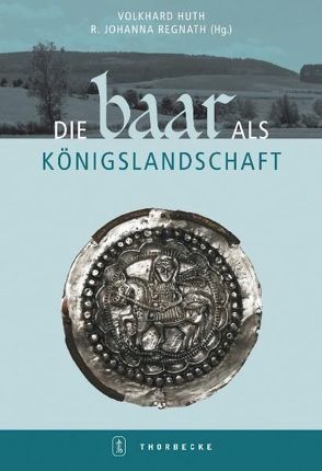 Die Baar als Königslandschaft von Huth,  Volkhard, Regnath,  Johanna