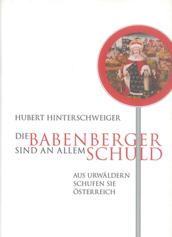 Die Babenberger sind an allem Schuld von Hinterschweiger,  Hubert