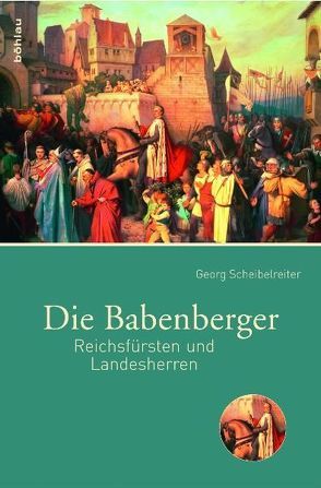 Die Babenberger von Scheibelreiter,  Georg